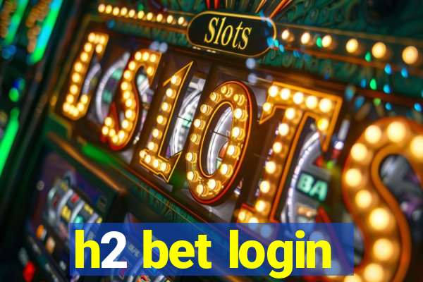 h2 bet login